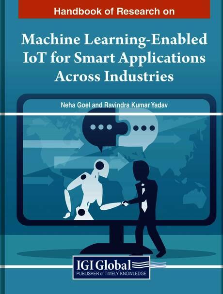 Handbook of Research on Machine Learning-Enabled IoT for Smart Applications Across Industries by Neha Goel, Ravindra Kumar Yadav