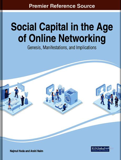 Social Capital in the Age of Online Networking: Genesis, Manifestations, and Implications by Arshi Naim, Najmul Hoda