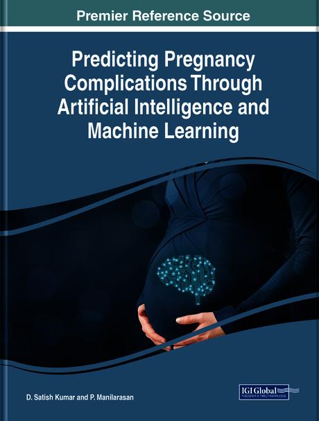 Predicting Pregnancy Complications Through Artificial Intelligence and Machine Learning by D. Satishkumar, P. Maniiarasan