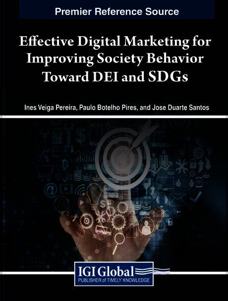 Effective Digital Marketing for Improving Society Behavior Toward DEI and SDGs by Inês Veiga Pereira, José Duarte Santos, Paulo Botelho Pires