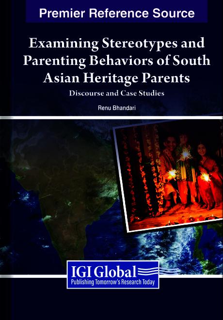 Examining Stereotypes and Parenting Behaviours of South Asian Heritage Parents: Discourse and Case Studies by Renu Bhandari