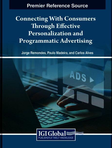 Connecting With Consumers Through Effective Personalization and Programmatic Advertising by Carlos Alves, Jorge Remondes, Paulo Madeira