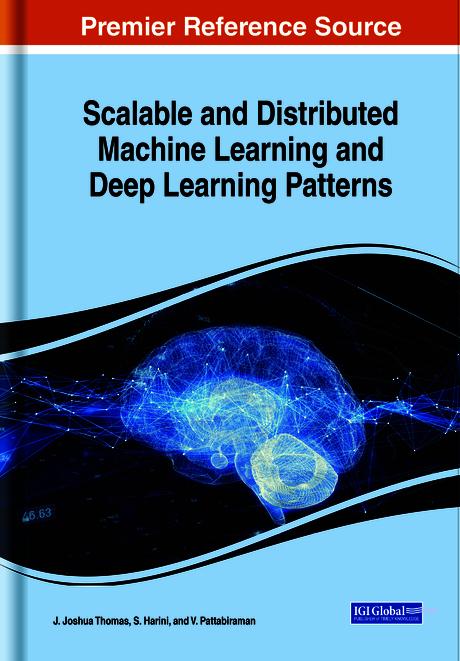Scalable and Distributed Machine Learning and Deep Learning Patterns by J. Joshua Thomas, S. Harini, V. Pattabiraman