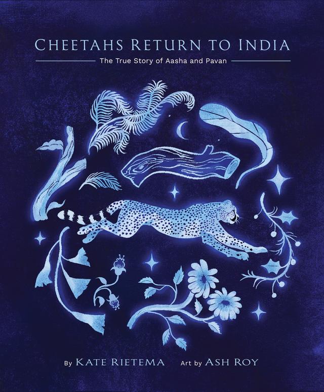 Cheetahs Return to India by Ash Roy, Kate Rietema