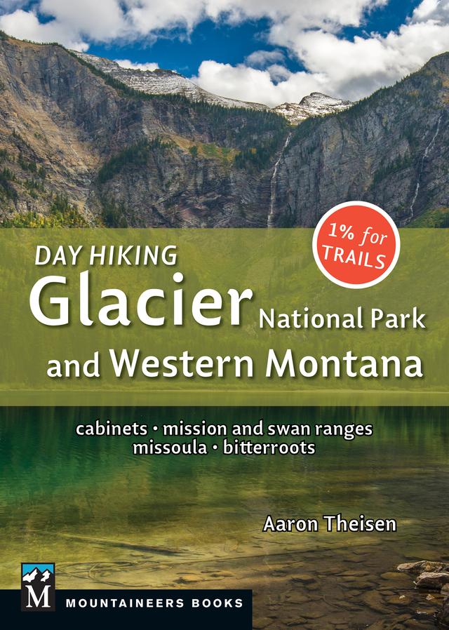 Day Hiking: Glacier National Park & Western Montana by Aaron Theisen