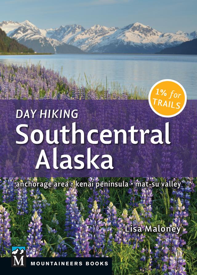 Day Hiking Southcentral Alaska by Lisa Maloney