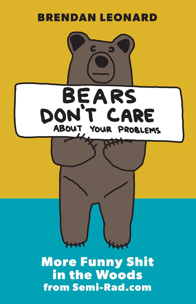 Bears Don't Care About Your Problems by Brendan Leonard, Steve Casimiro