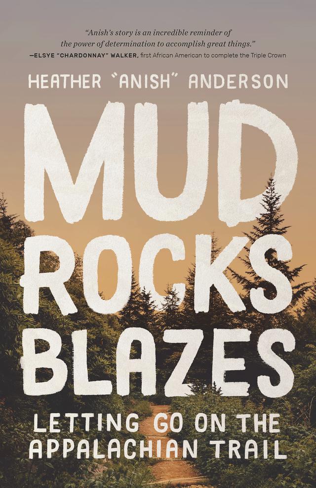 Mud, Rocks, Blazes by Heather Anderson