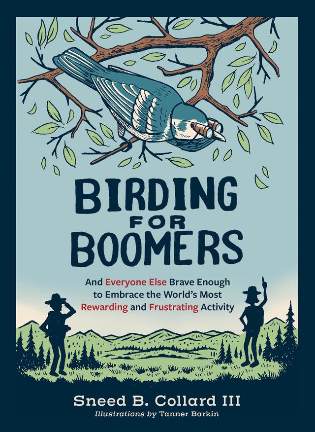 Birding for Boomers by Sneed B. Collard III