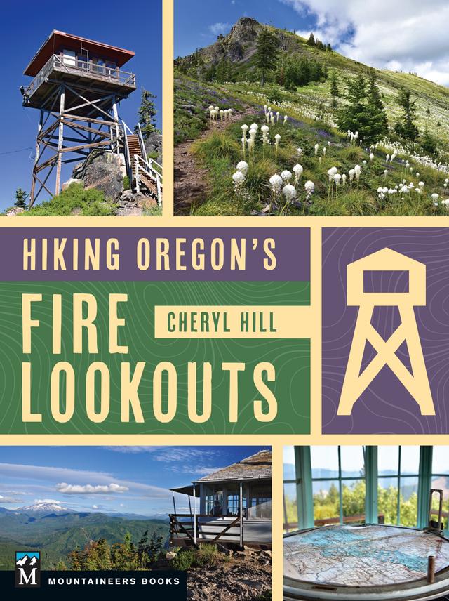 Hiking Oregon's Fire Lookouts by Cheryl Hill