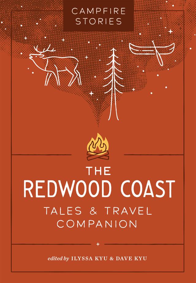 Campfire Stories: The Redwood Coast by Dave Kyu, Ilyssa Kyu