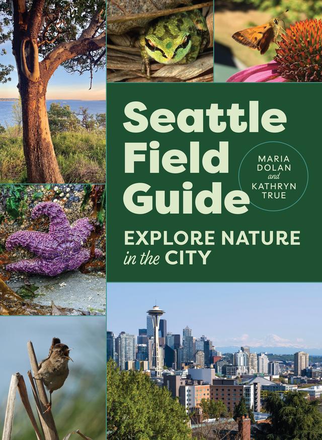 Seattle Field Guide by Kathryn True, Maria Dolan