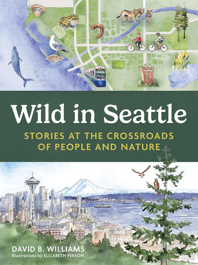 Wild in Seattle by David B. Williams, Elizabeth Person
