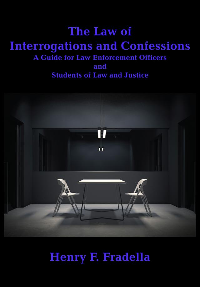 The Law of Interrogations and Confessions by Henry F. Fradella