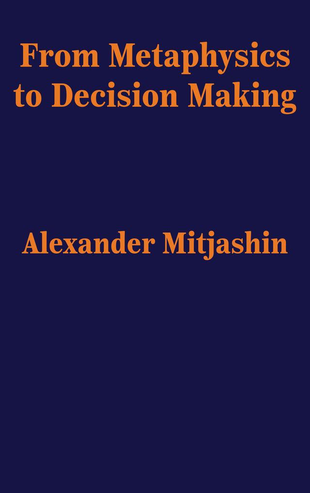From Metaphysics to Decision Making by Alexander Mitjashin