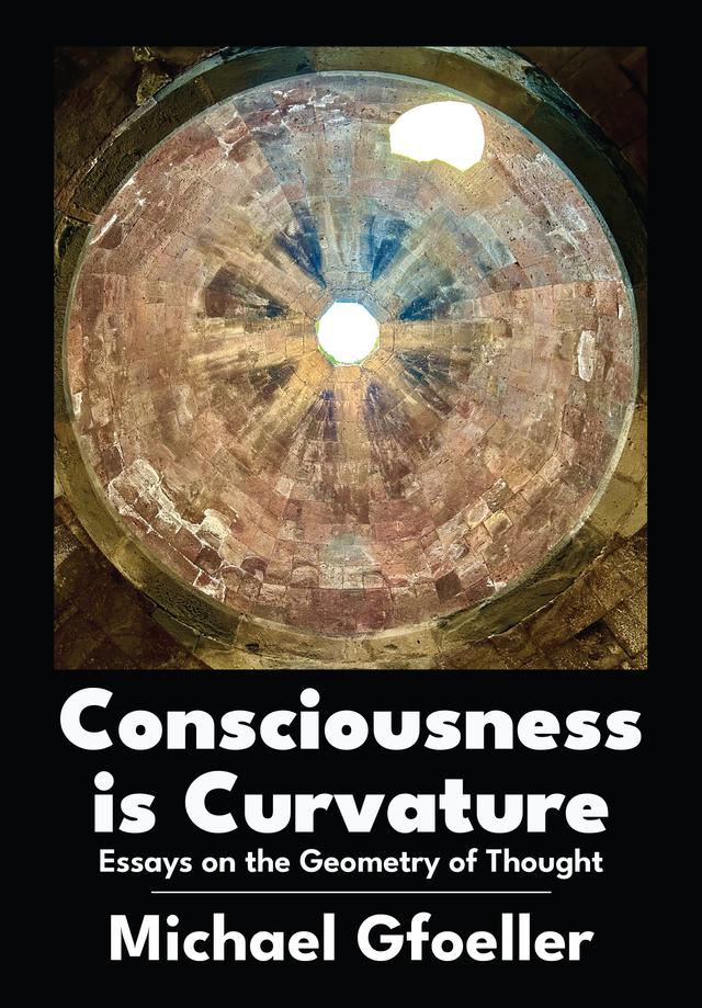 Consciousness is Curvature by Michael Gfoeller