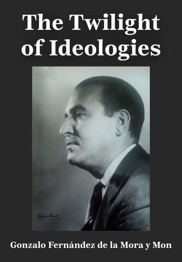 The Twilight of Ideologies by Gonzalo Fernández de la Mora y Mon, Tom Burns