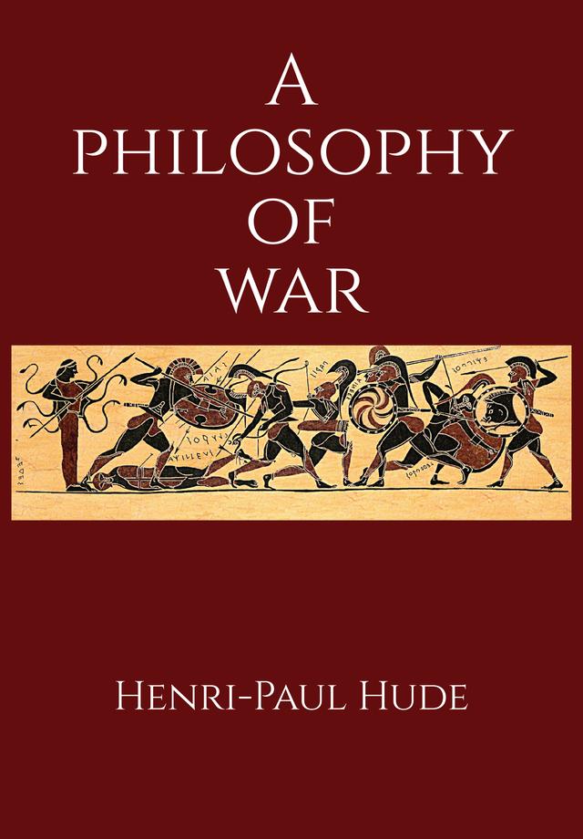 A Philosophy of War by Henri-Paul Hude