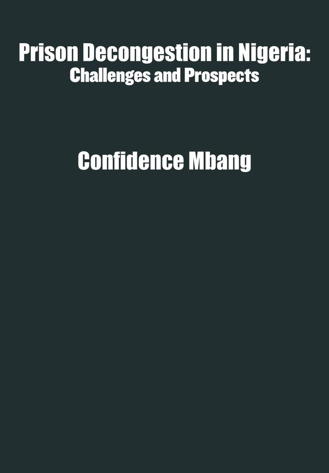 Prison Decongestion in Nigeria by Confidence Mbang