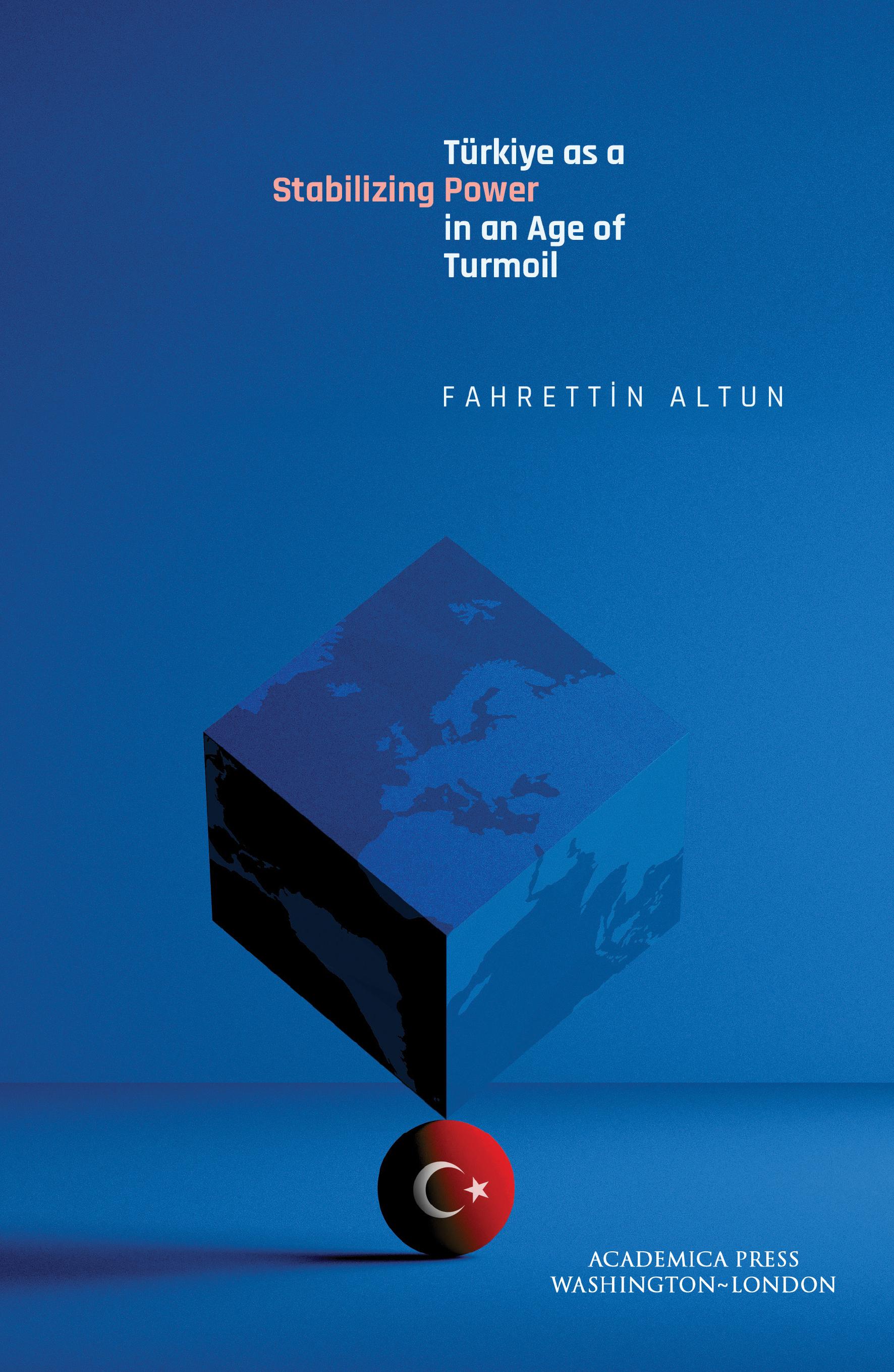 Türkiye as a Stabilizing Power in an Age of Turmoil