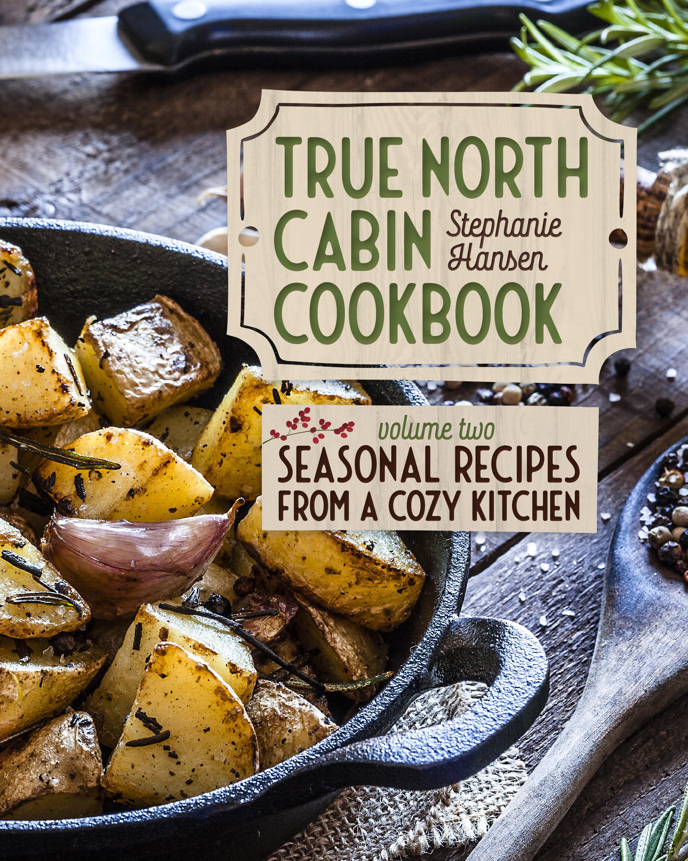 True North Cabin Cookbook Volume Two