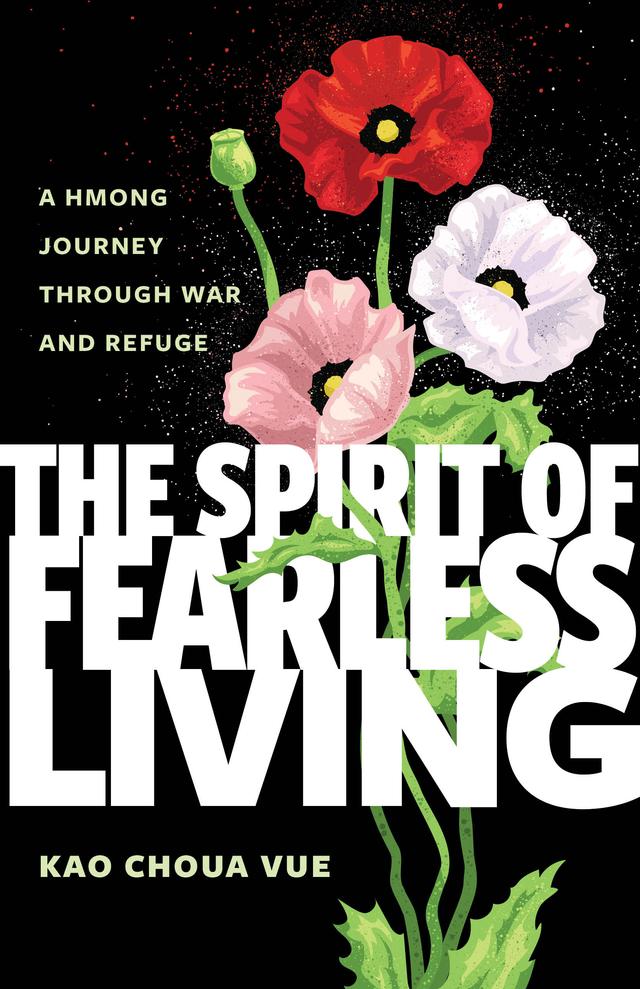 The Spirit of Fearless Living by Kao Choua Vue