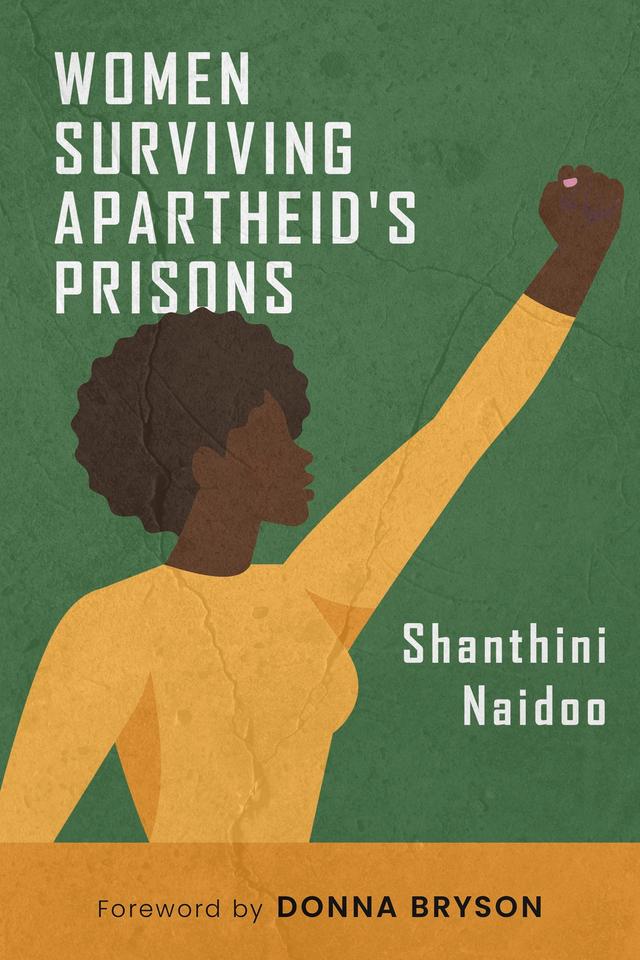 Women Surviving Apartheid's Prisons by Donna Bryson, Shanthini Naidoo