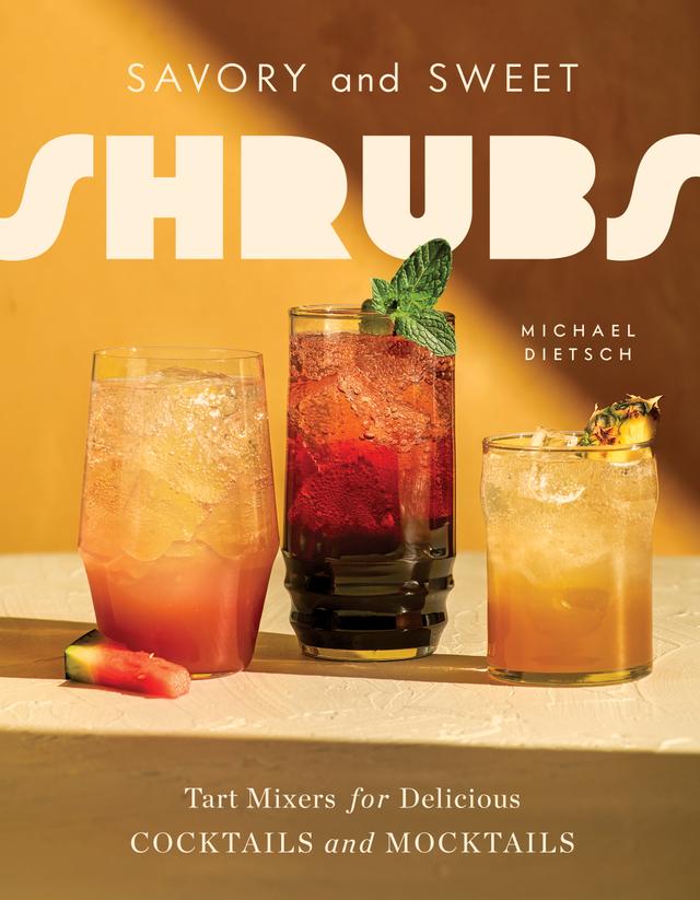 Savory and Sweet Shrubs by Michael Dietsch