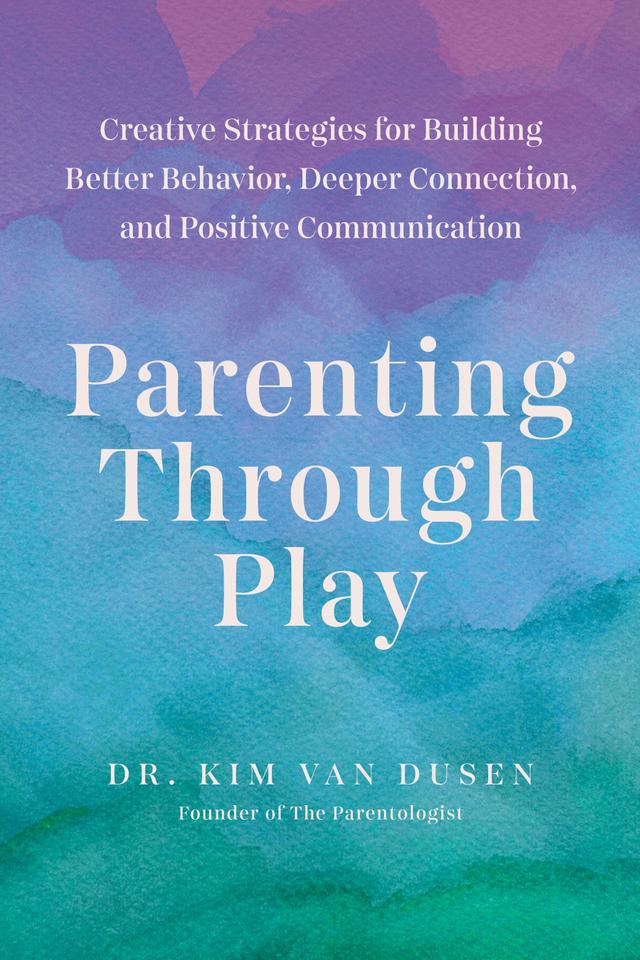 Parenting through Play by Kim Van Dusen