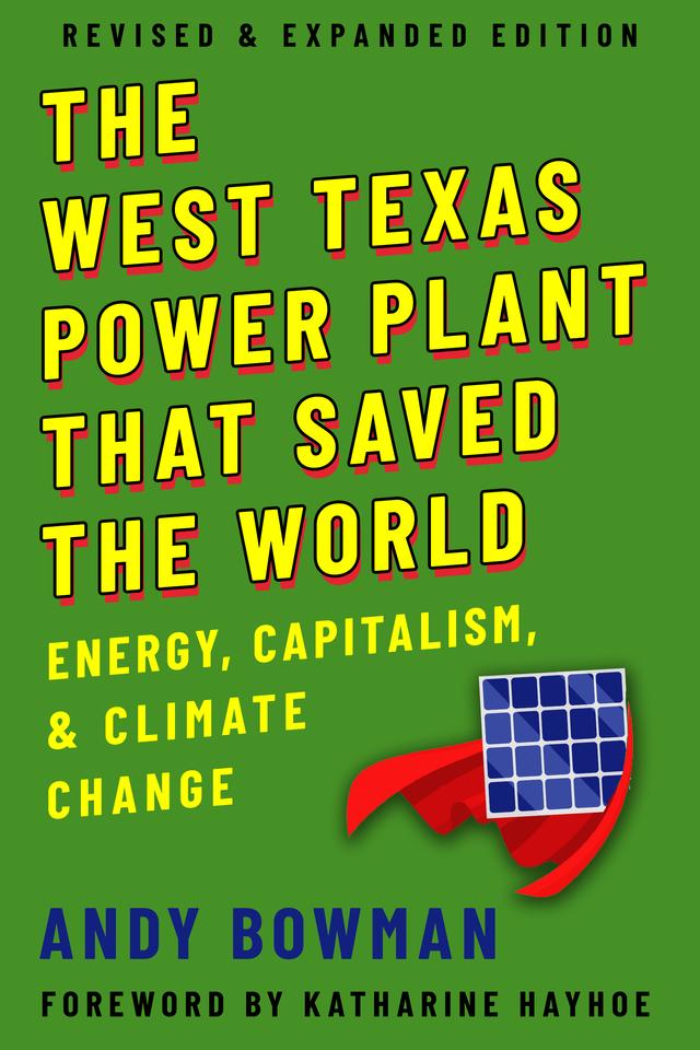 The West Texas Power Plant That Saved the World by Andy Bowman, Katharine Hayhoe
