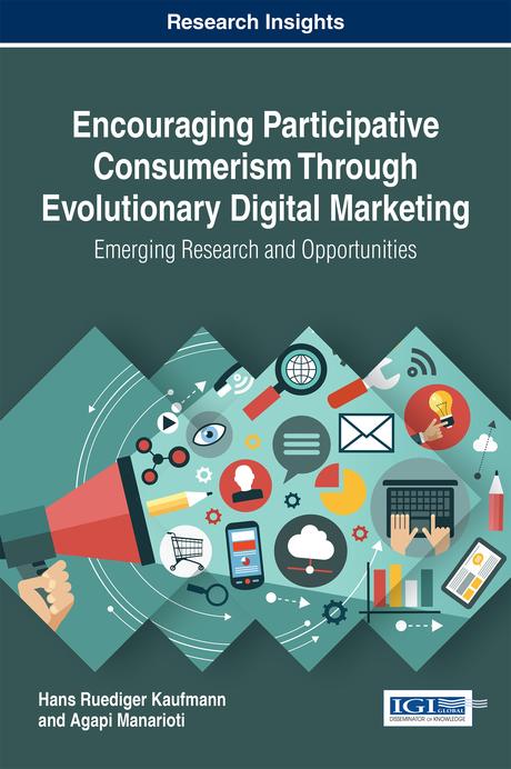Encouraging Participative Consumerism Through Evolutionary Digital Marketing: Emerging Research and Opportunities by Agapi Manarioti, Hans Ruediger Kaufmann