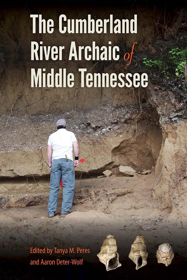 The Cumberland River Archaic of Middle Tennessee by Aaron Deter-Wolf, Tanya M. Peres