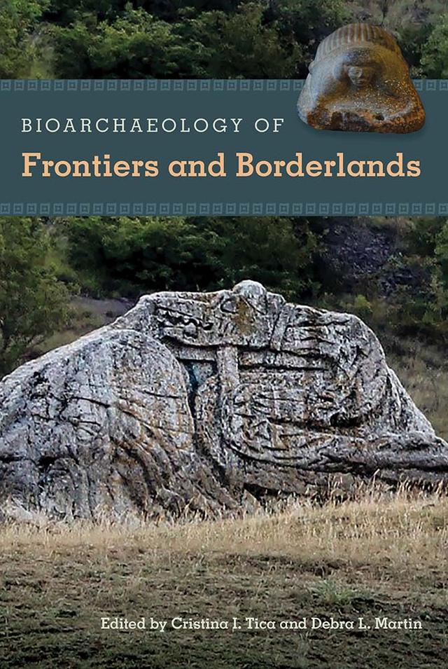 Bioarchaeology of Frontiers and Borderlands by Cristina I. Tica, Debra L. Martin
