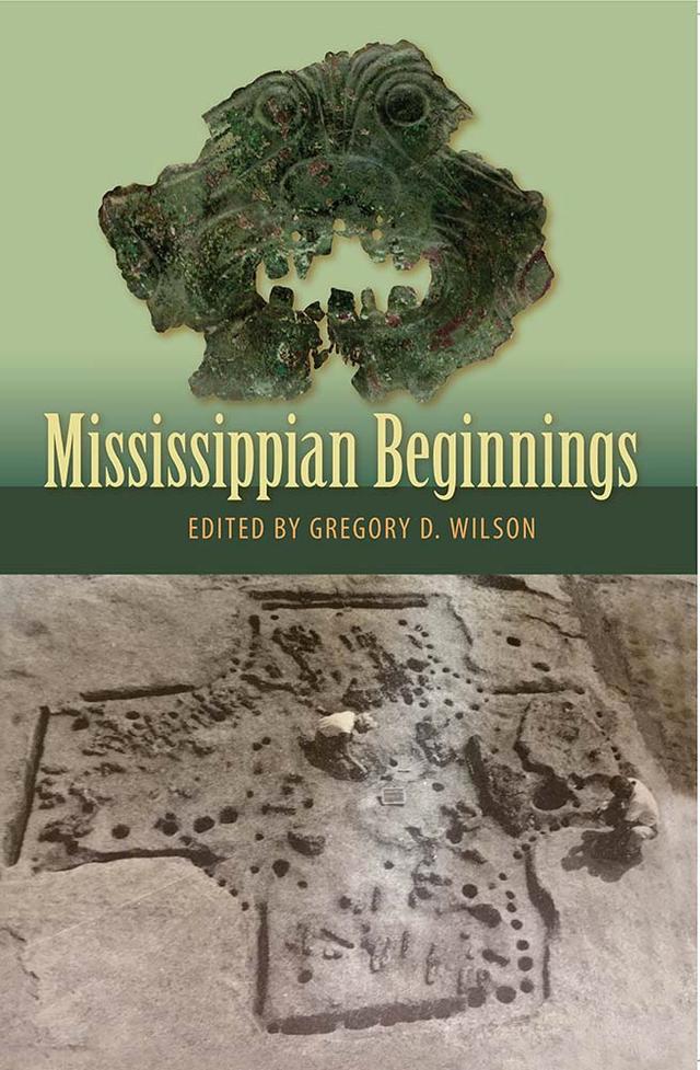 Mississippian Beginnings by Gregory D. Wilson