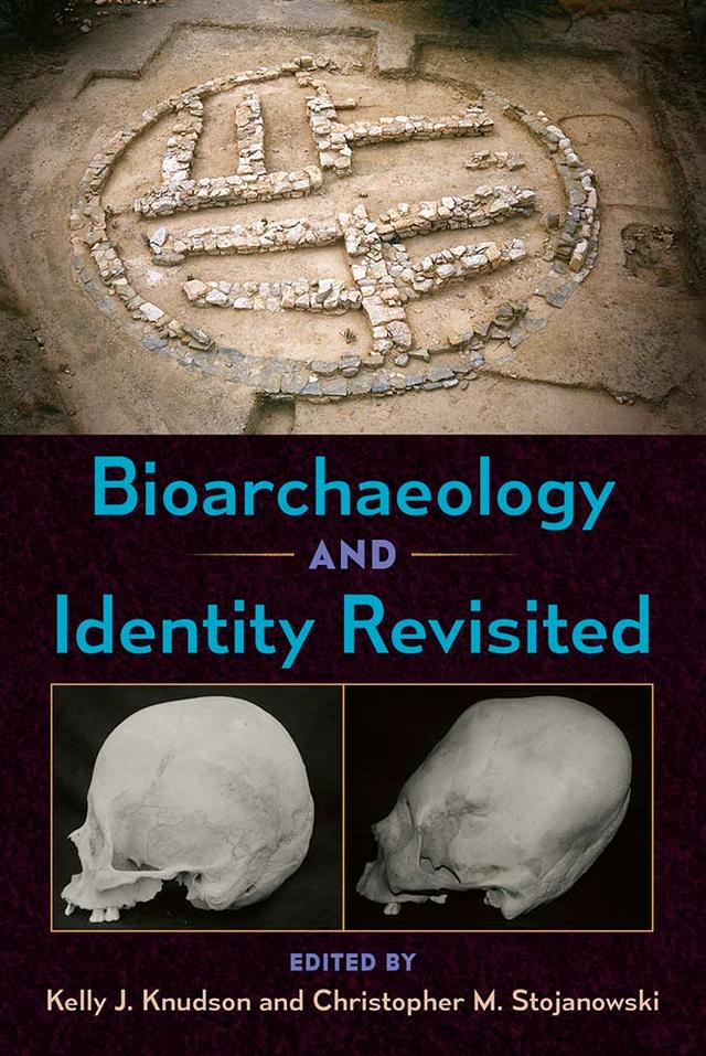 Bioarchaeology and Identity Revisited by Christopher M. Stojanowski, Kelly J. Knudson