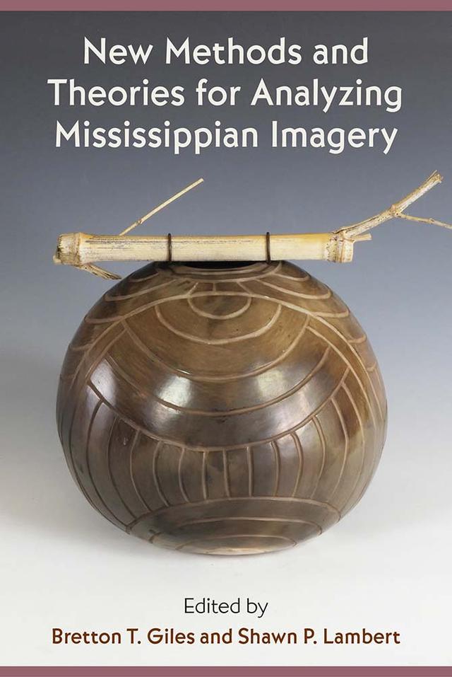 New Methods and Theories for Analyzing Mississippian Imagery by Bretton T. Giles, Shawn P. Lambert