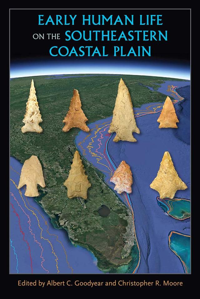 Early Human Life on the Southeastern Coastal Plain by Albert C. Goodyear, Christopher R. Moore