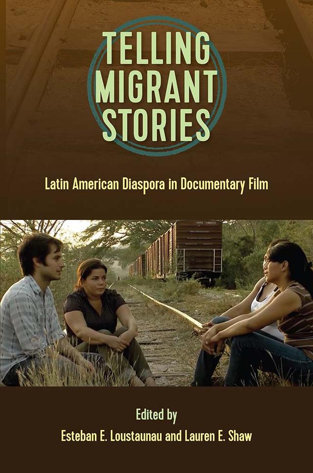 Telling Migrant Stories by Esteban E. Loustaunau, Lauren E. Shaw
