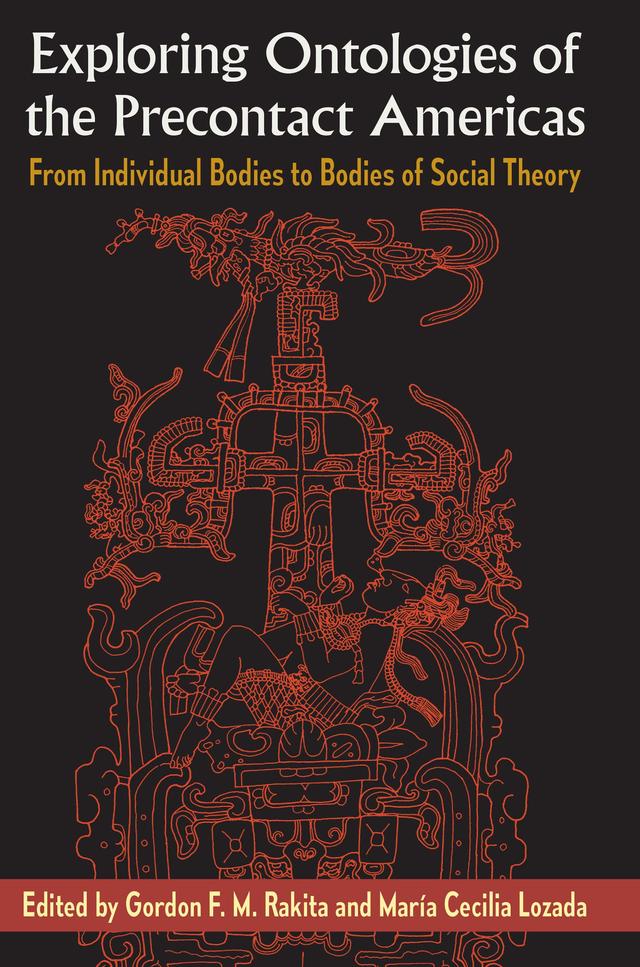 Exploring Ontologies of the Precontact Americas by Gordon F. M. Rakita, María Cecilia Lozada