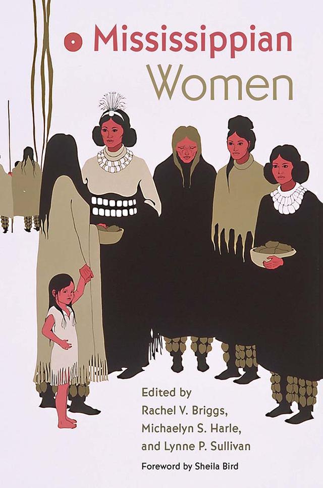 Mississippian Women by Lynne P. Sullivan, Michaelyn  S. Harle, Rachel V. Briggs, Sheila Bird