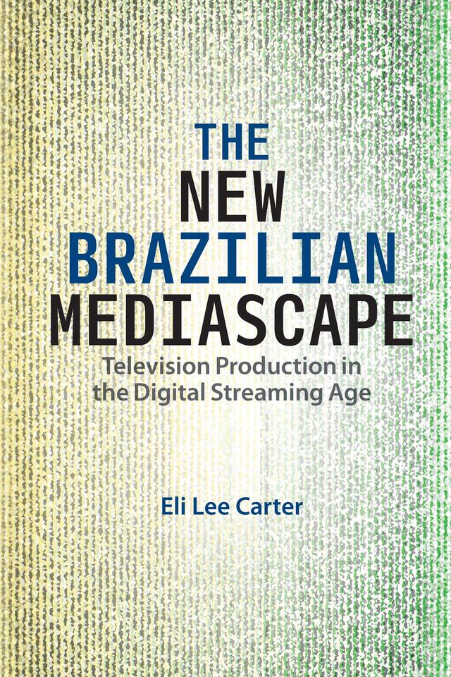 The New Brazilian Mediascape by Eli Lee Carter
