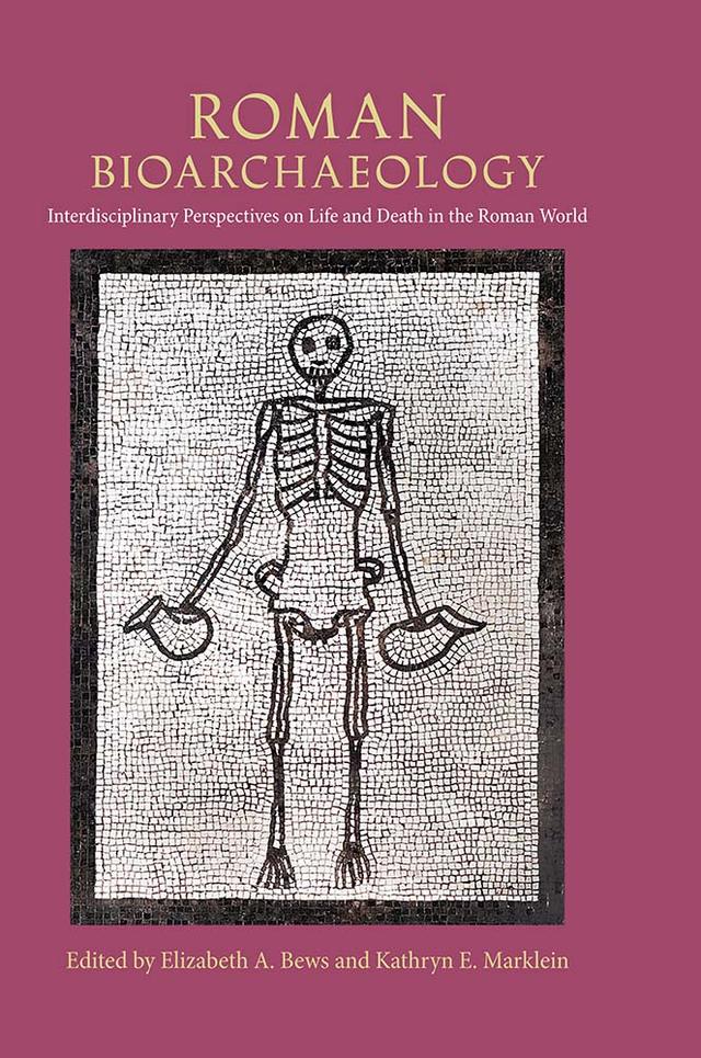 Roman Bioarchaeology by Elizabeth A. Bews, Kathryn E. Marklein