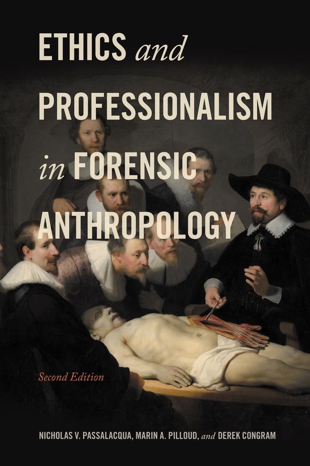 Ethics and Professionalism in Forensic Anthropology, Second Edition by Derek Congram, Marin A. Pilloud, Nicholas V. Passalacqua