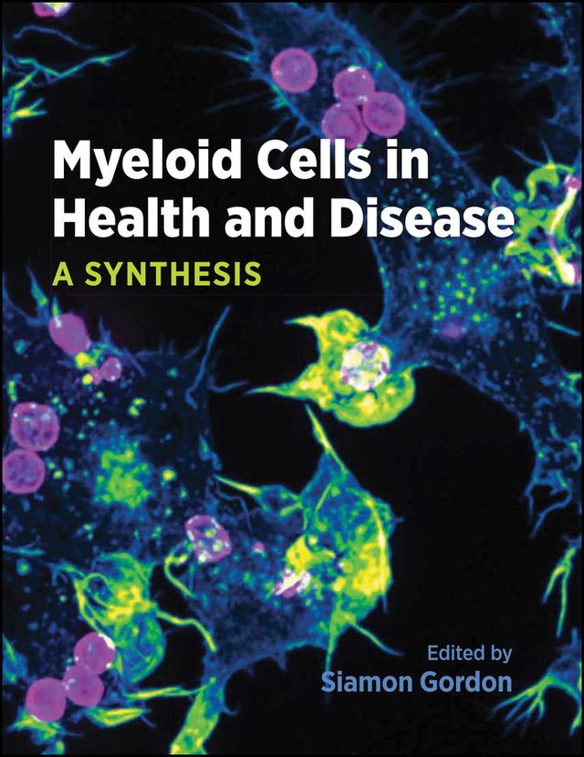 Myeloid Cells in Health and Disease by Siamon Gordon