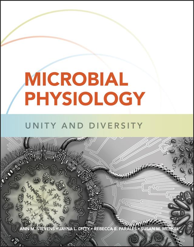 Microbial Physiology by Ann M. Stevens, Jayna L. Ditty, Rebecca E. Parales, Susan M. Merkel