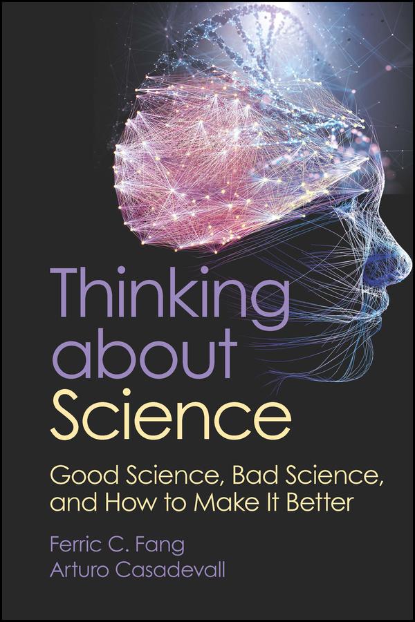 Thinking about Science by Arturo Casadevall, Ferric C. Fang