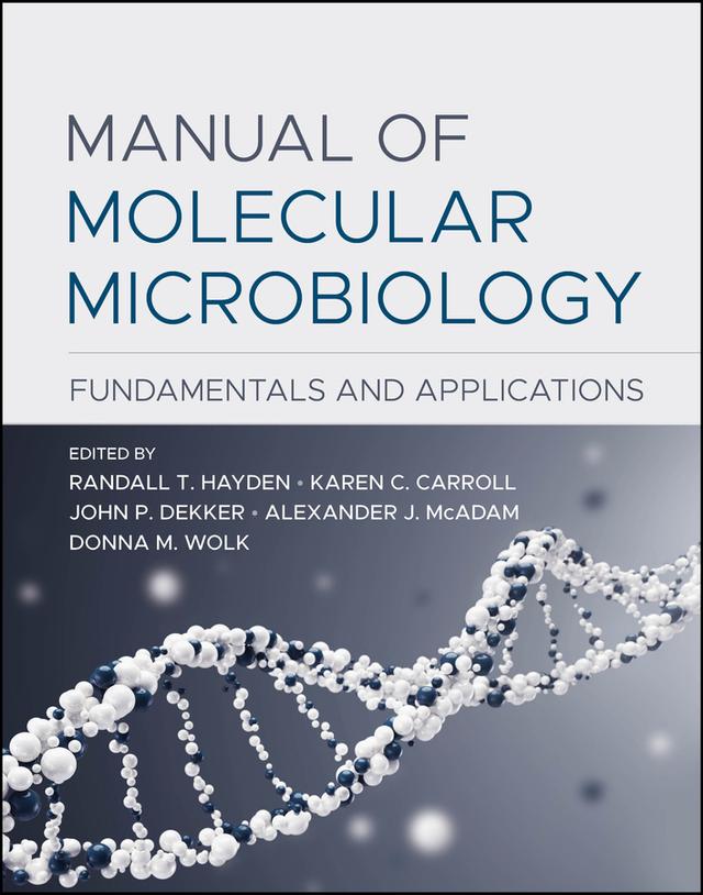 Manual of Molecular Microbiology by Alexander J. McAdam, Donna M. Wolk, John P. Dekker, Karen C. Carroll, Randall T. Hayden