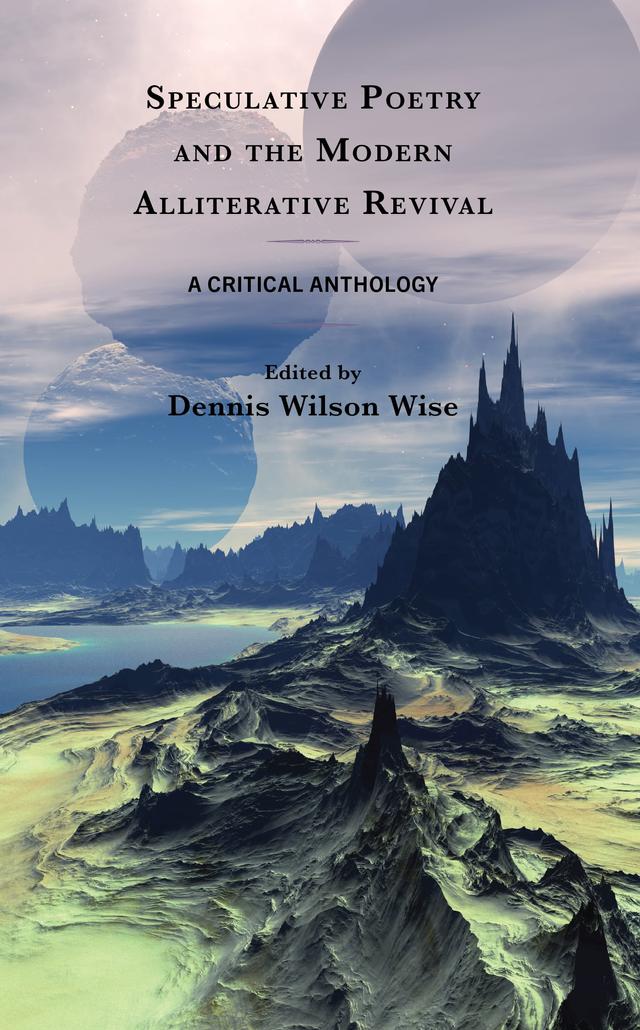 Speculative Poetry and the Modern Alliterative Revival by Dennis Wilson Wise