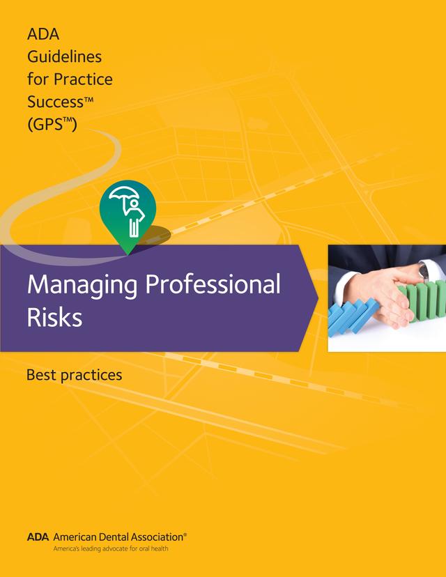 Guidelines for Practice Success: Managing Professional Risks by American Dental Association