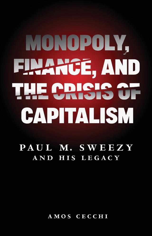 Monopoly, Finance, and the Crisis of Capitalism by Amos Cecchi